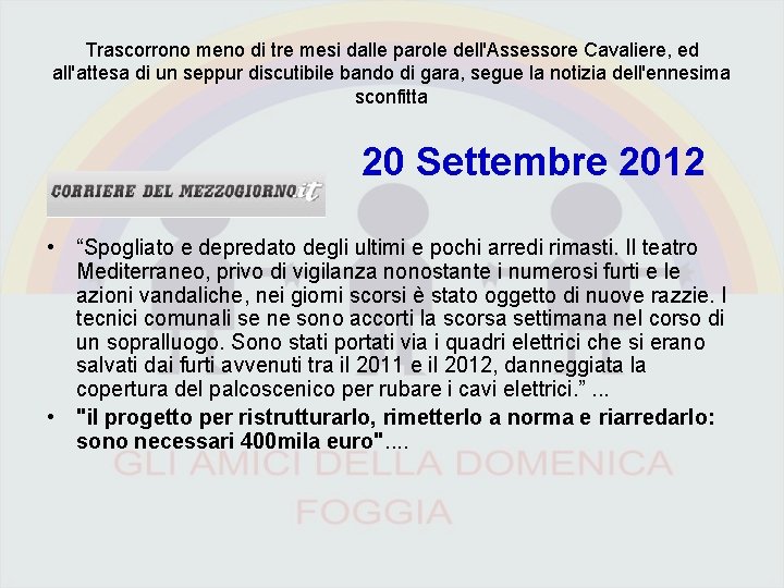 Trascorrono meno di tre mesi dalle parole dell'Assessore Cavaliere, ed all'attesa di un seppur