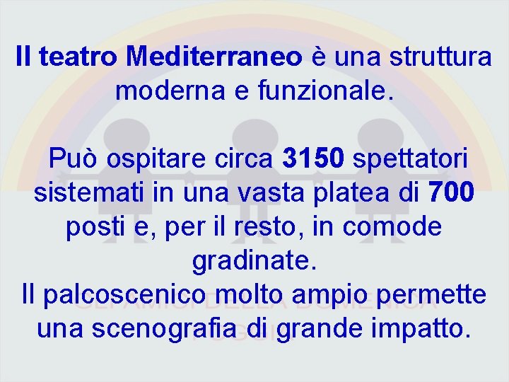 Il teatro Mediterraneo è una struttura moderna e funzionale. Può ospitare circa 3150 spettatori