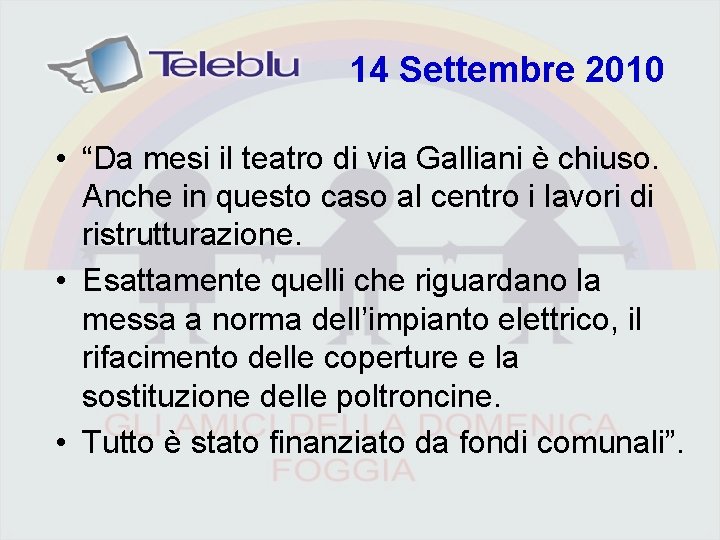 14 Settembre 2010 • “Da mesi il teatro di via Galliani è chiuso. Anche