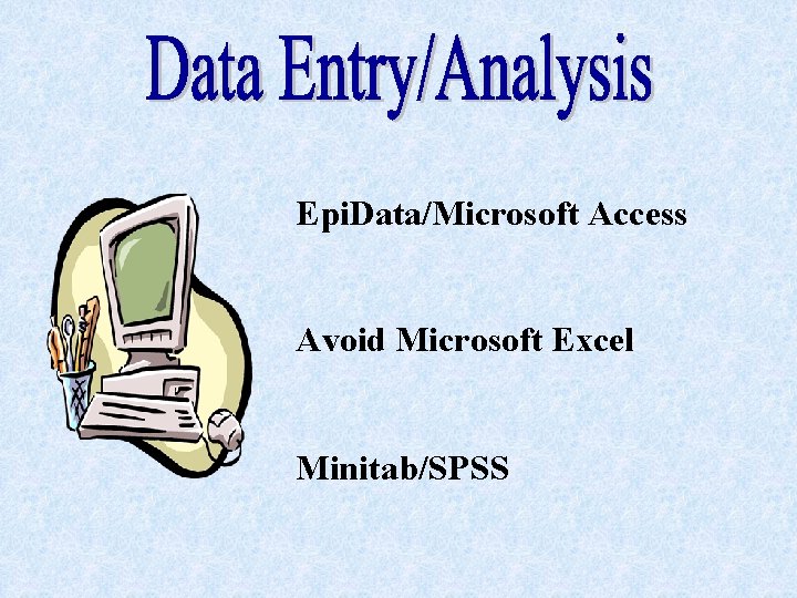 Epi. Data/Microsoft Access Avoid Microsoft Excel Minitab/SPSS 