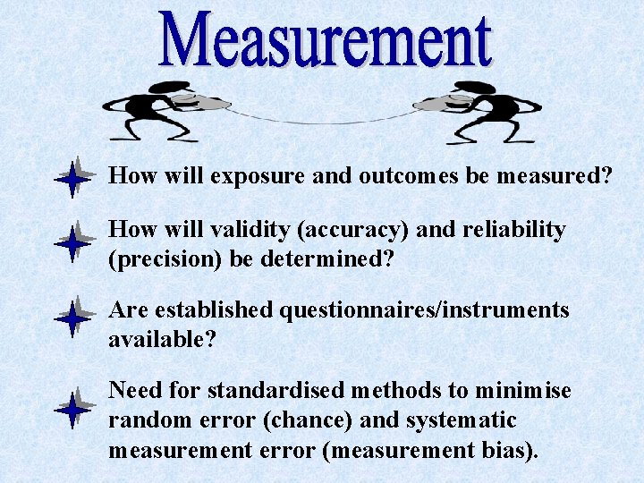How will exposure and outcomes be measured? How will validity (accuracy) and reliability (precision)