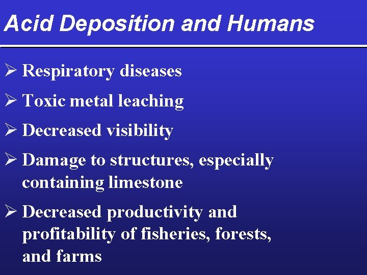 Acid Deposition and Humans Ø Respiratory diseases Ø Toxic metal leaching Ø Decreased visibility