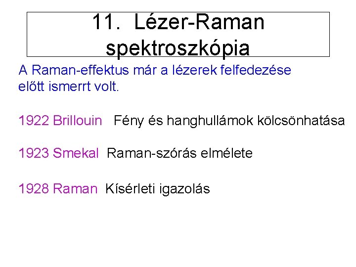 11. Lézer-Raman spektroszkópia A Raman-effektus már a lézerek felfedezése előtt ismerrt volt. 1922 Brillouin