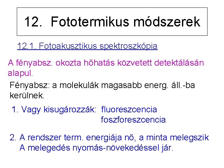 12. Fototermikus módszerek 12. 1. Fotoakusztikus spektroszkópia A fényabsz. okozta hőhatás közvetett detektálásán alapul.