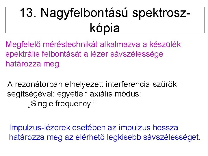 13. Nagyfelbontású spektroszkópia Megfelelő méréstechnikát alkalmazva a készülék spektrális felbontását a lézer sávszélessége határozza