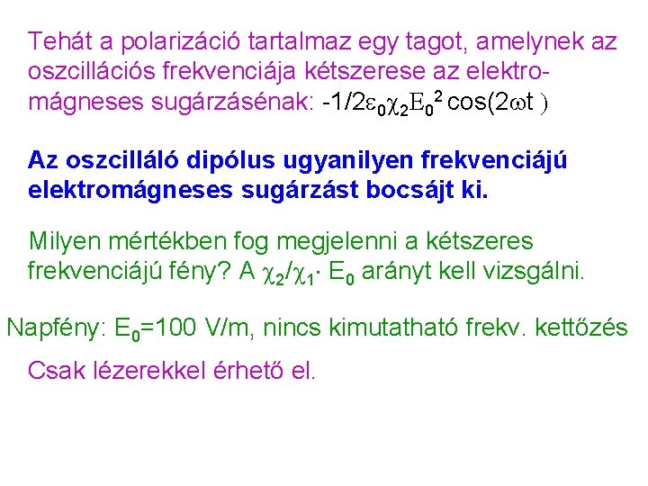 Tehát a polarizáció tartalmaz egy tagot, amelynek az oszcillációs frekvenciája kétszerese az elektromágneses sugárzásénak: