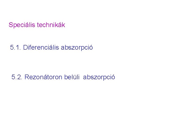 Speciális technikák 5. 1. Diferenciális abszorpció 5. 2. Rezonátoron belüli abszorpció 