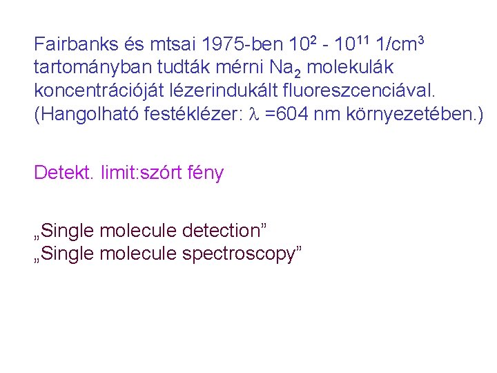 Fairbanks és mtsai 1975 -ben 102 - 1011 1/cm 3 tartományban tudták mérni Na