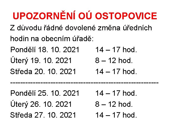 UPOZORNĚNÍ OÚ OSTOPOVICE Z důvodu řádné dovolené změna úředních hodin na obecním úřadě: Pondělí