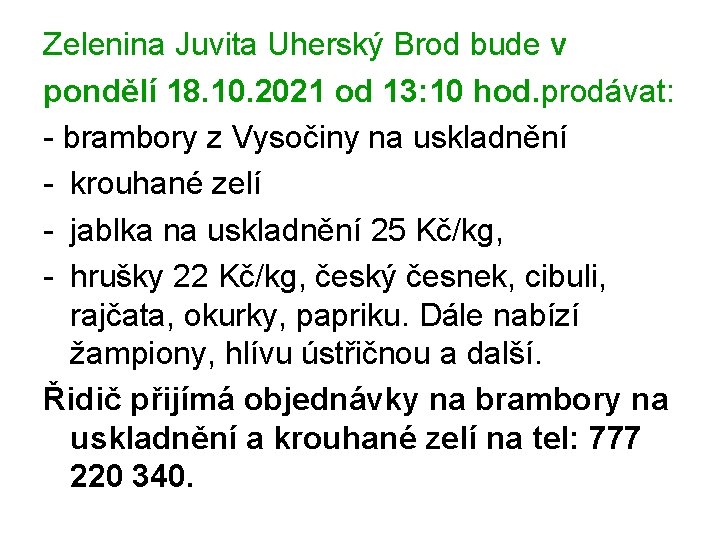 Zelenina Juvita Uherský Brod bude v pondělí 18. 10. 2021 od 13: 10 hod.