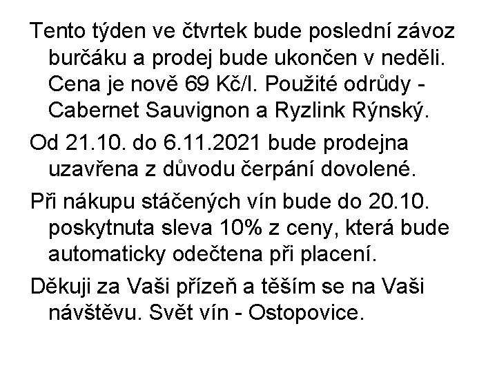 Tento týden ve čtvrtek bude poslední závoz burčáku a prodej bude ukončen v neděli.