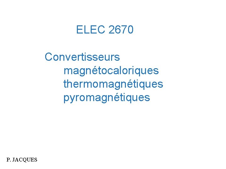 ELEC 2670 Convertisseurs magnétocaloriques thermomagnétiques pyromagnétiques P. JACQUES 