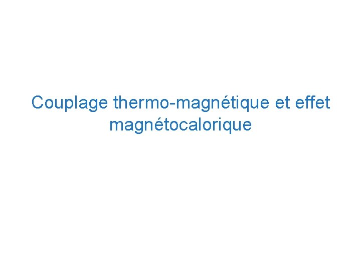 Couplage thermo-magnétique et effet magnétocalorique 