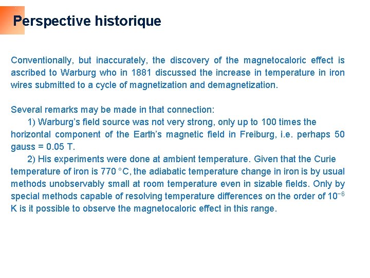 Perspective historique Conventionally, but inaccurately, the discovery of the magnetocaloric effect is ascribed to