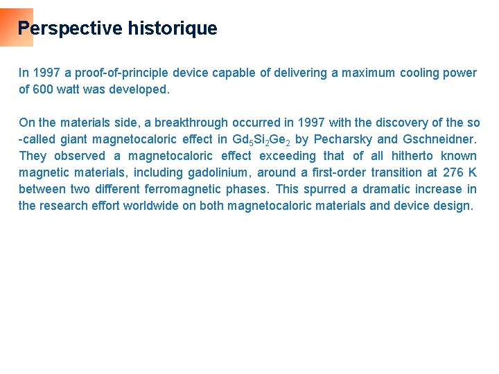 Perspective historique In 1997 a proof-of-principle device capable of delivering a maximum cooling power