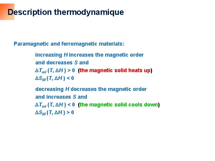 Description thermodynamique Paramagnetic and ferromagnetic materials: increasing H increases the magnetic order and decreases