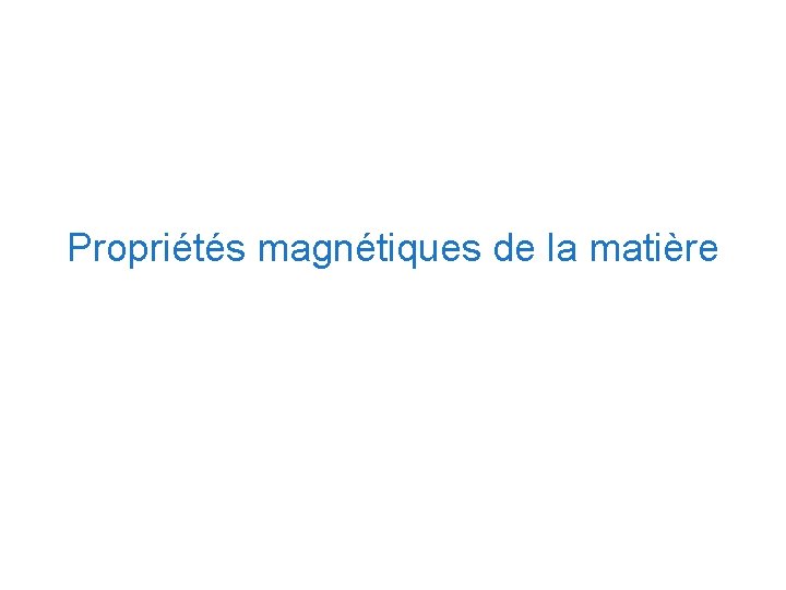 Propriétés magnétiques de la matière 