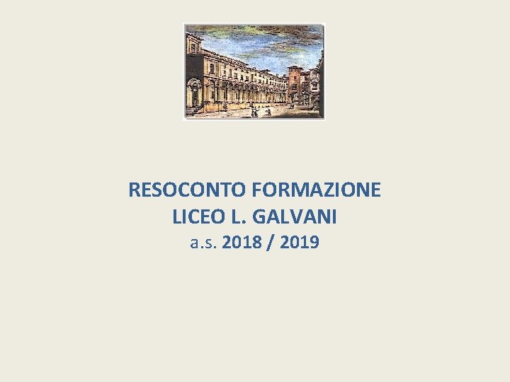 RESOCONTO FORMAZIONE LICEO L. GALVANI a. s. 2018 / 2019 