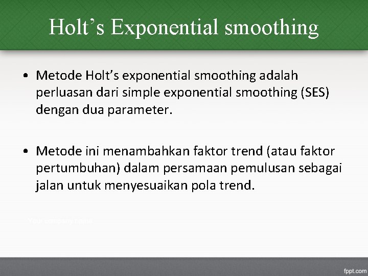 Holt’s Exponential smoothing • Metode Holt’s exponential smoothing adalah perluasan dari simple exponential smoothing