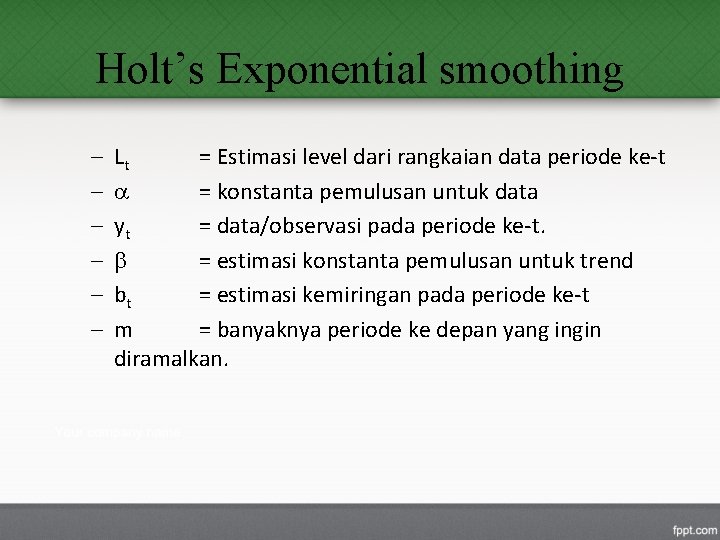 Holt’s Exponential smoothing – – – Lt = Estimasi level dari rangkaian data periode