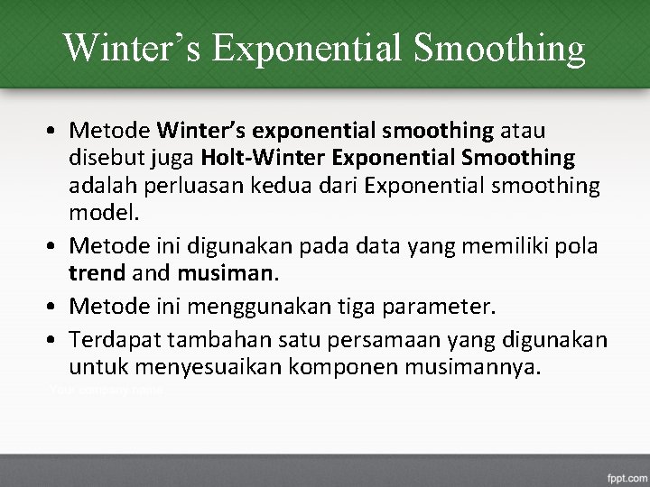 Winter’s Exponential Smoothing • Metode Winter’s exponential smoothing atau disebut juga Holt-Winter Exponential Smoothing
