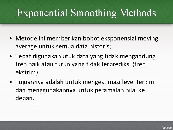 Exponential Smoothing Methods • Metode ini memberikan bobot eksponensial moving average untuk semua data