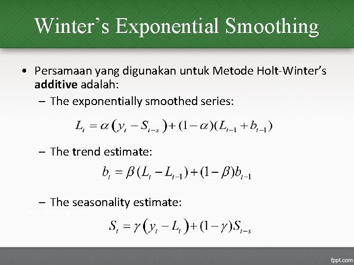 Winter’s Exponential Smoothing • Persamaan yang digunakan untuk Metode Holt-Winter’s additive adalah: – The