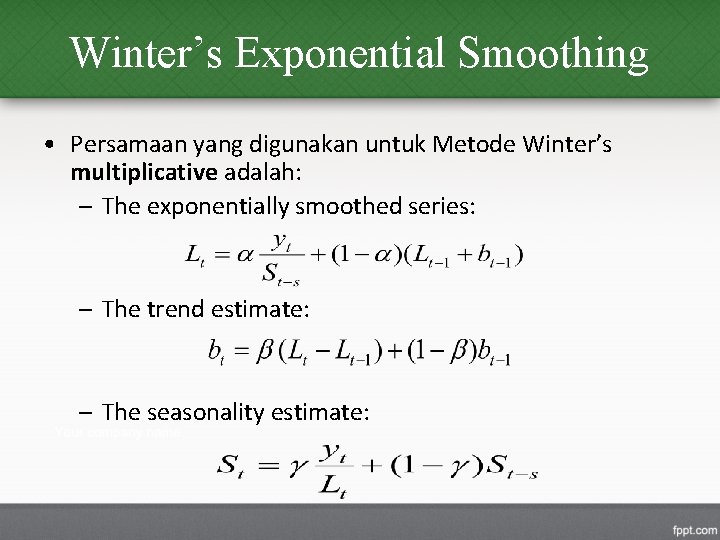 Winter’s Exponential Smoothing • Persamaan yang digunakan untuk Metode Winter’s multiplicative adalah: – The
