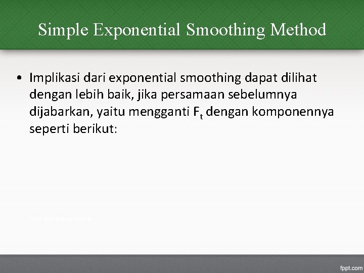 Simple Exponential Smoothing Method • Implikasi dari exponential smoothing dapat dilihat dengan lebih baik,