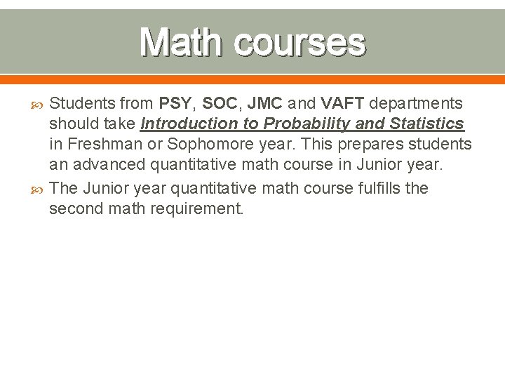 Math courses Students from PSY, SOC, JMC and VAFT departments should take Introduction to