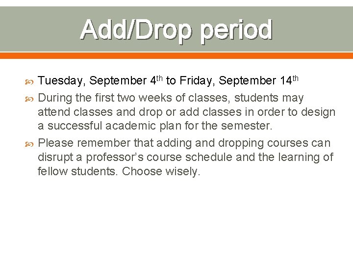 Add/Drop period Tuesday, September 4 th to Friday, September 14 th During the first
