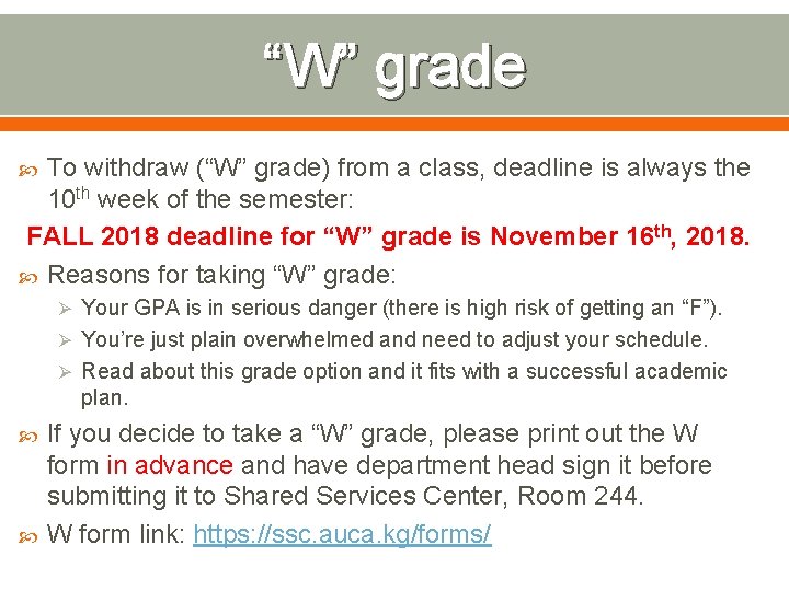 “W” grade To withdraw (“W” grade) from a class, deadline is always the 10