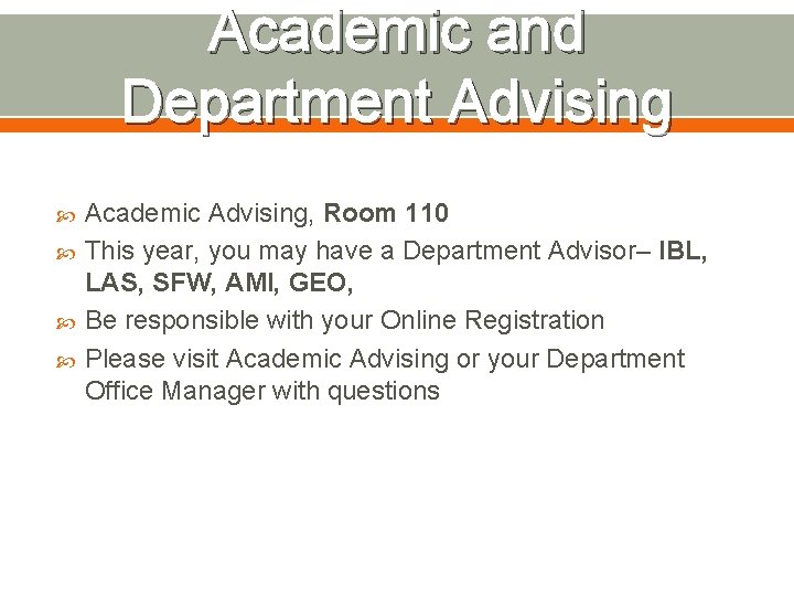Academic and Department Advising Academic Advising, Room 110 This year, you may have a