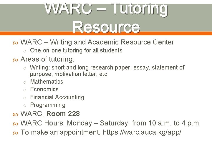 WARC – Tutoring Resource WARC – Writing and Academic Resource Center o One-on-one tutoring