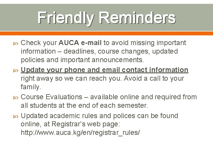 Friendly Reminders Check your AUCA e-mail to avoid missing important information – deadlines, course