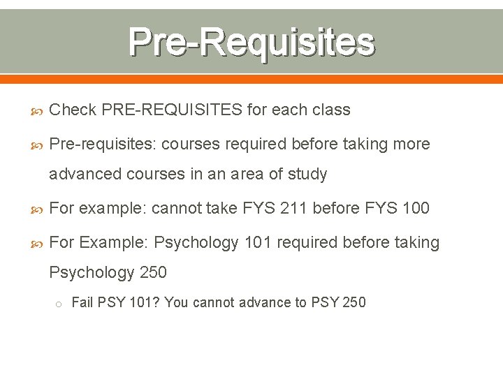 Pre-Requisites Check PRE-REQUISITES for each class Pre-requisites: courses required before taking more advanced courses