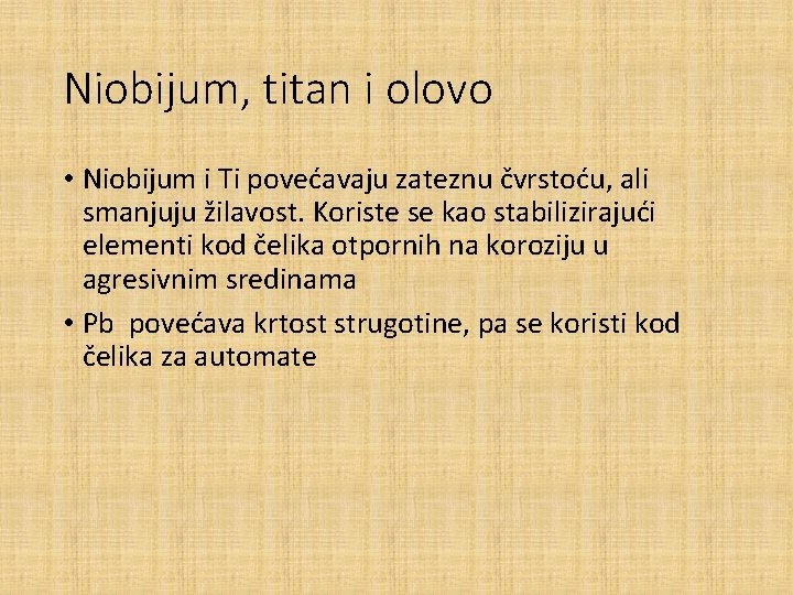 Niobijum, titan i olovo • Niobijum i Ti povećavaju zateznu čvrstoću, ali smanjuju žilavost.