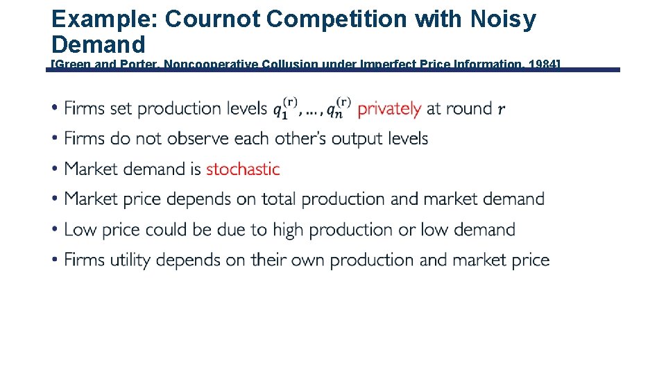 Example: Cournot Competition with Noisy Demand [Green and Porter, Noncooperative Collusion under Imperfect Price