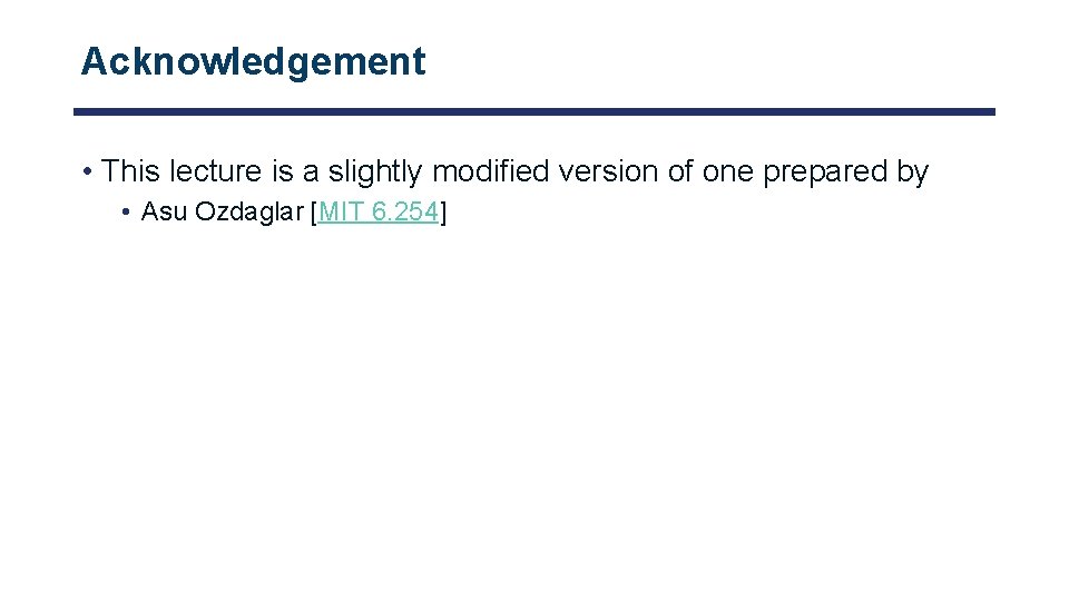 Acknowledgement • This lecture is a slightly modified version of one prepared by •