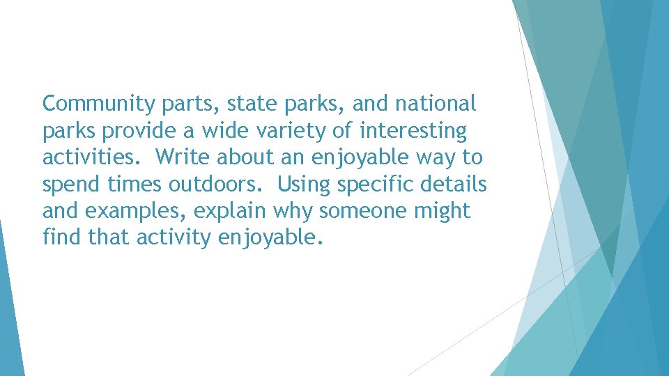 Community parts, state parks, and national parks provide a wide variety of interesting activities.