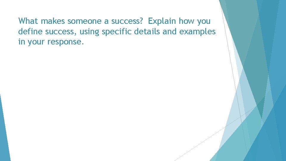 What makes someone a success? Explain how you define success, using specific details and