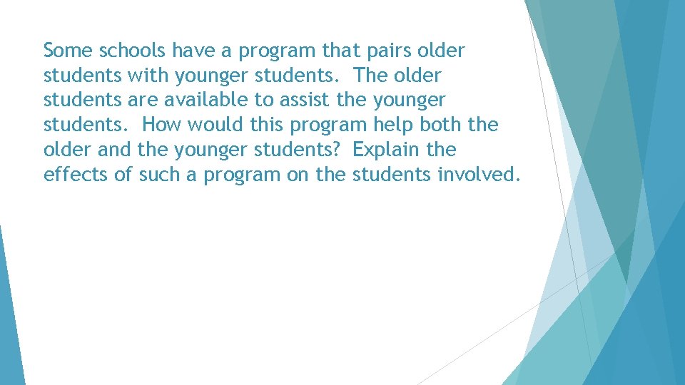 Some schools have a program that pairs older students with younger students. The older