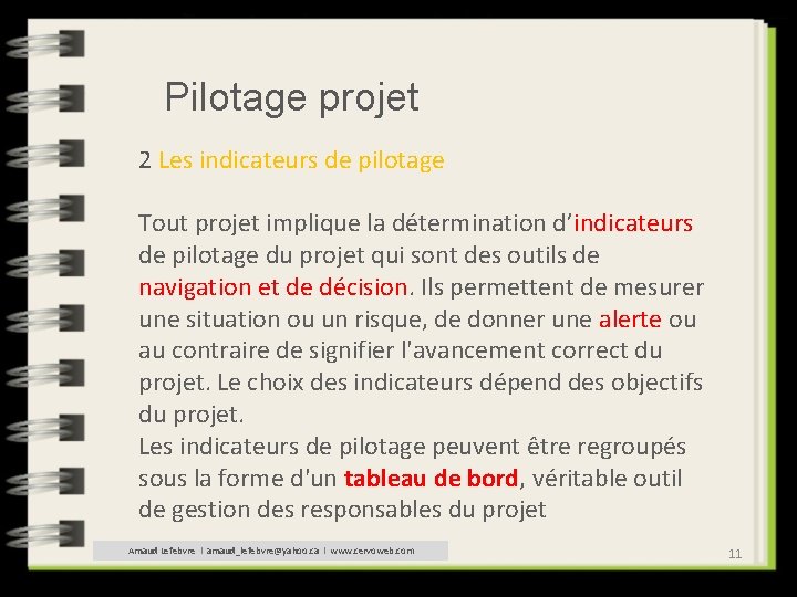 Pilotage projet 2 Les indicateurs de pilotage Tout projet implique la détermination d’indicateurs de