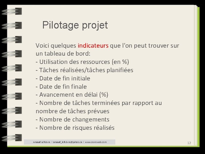 Pilotage projet Voici quelques indicateurs que l'on peut trouver sur un tableau de bord: