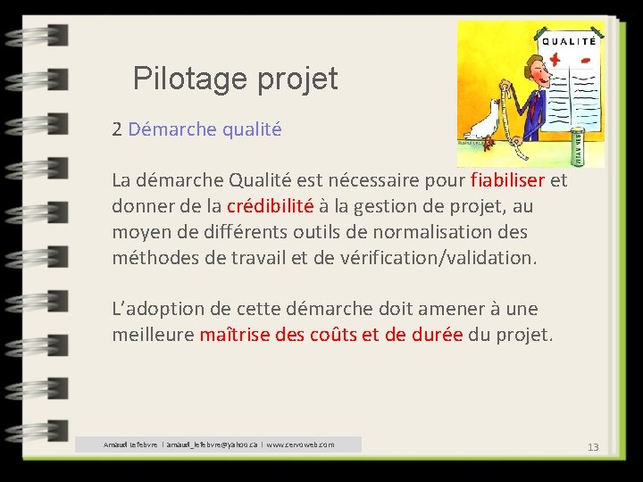 Pilotage projet 2 Démarche qualité La démarche Qualité est nécessaire pour fiabiliser et donner