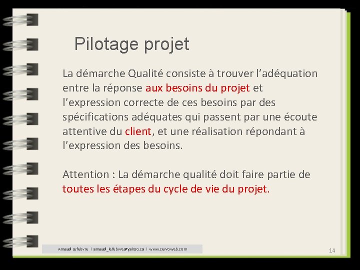 Pilotage projet La démarche Qualité consiste à trouver l’adéquation entre la réponse aux besoins