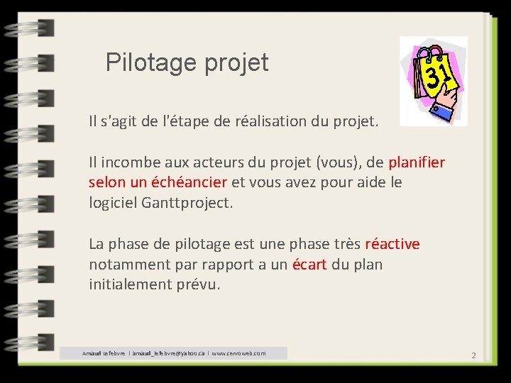 Pilotage projet Il s'agit de l'étape de réalisation du projet. Il incombe aux acteurs