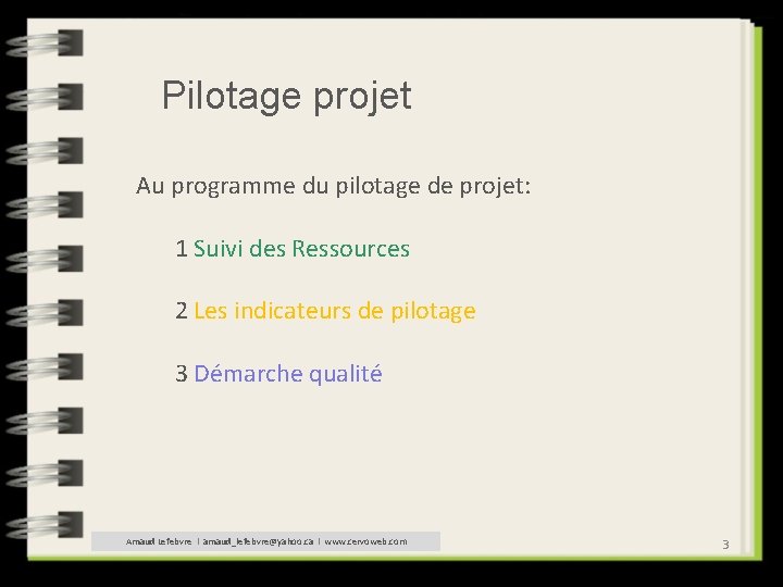 Pilotage projet Au programme du pilotage de projet: 1 Suivi des Ressources 2 Les