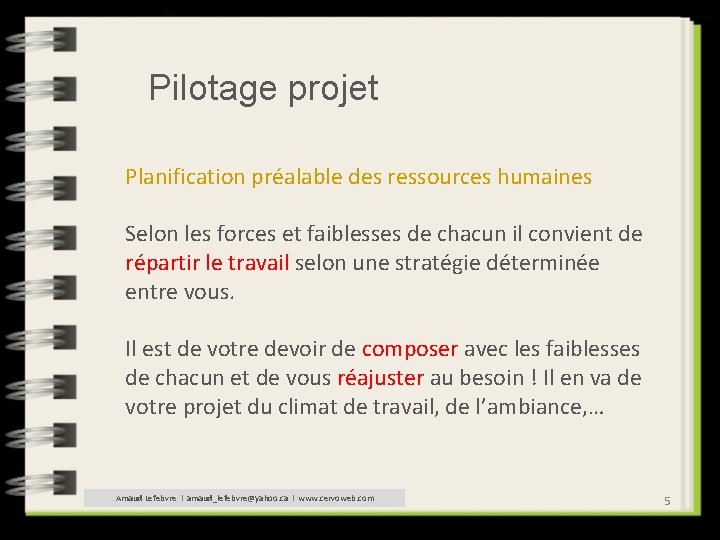 Pilotage projet Planification préalable des ressources humaines Selon les forces et faiblesses de chacun