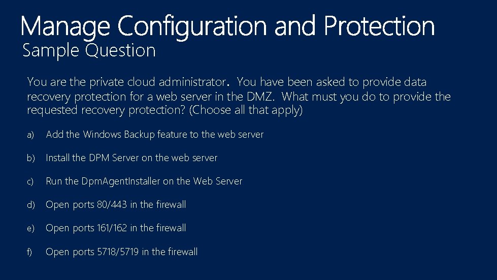 Sample Question . You are the private cloud administrator You have been asked to